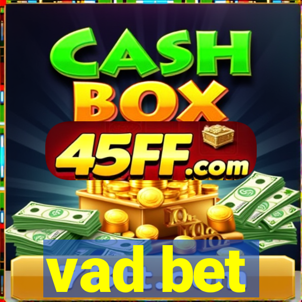 vad bet